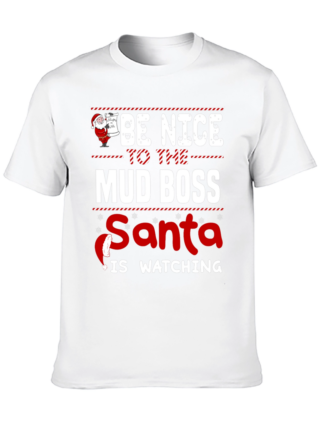 Be Nice To The Mud Boss Santa T-Shirt