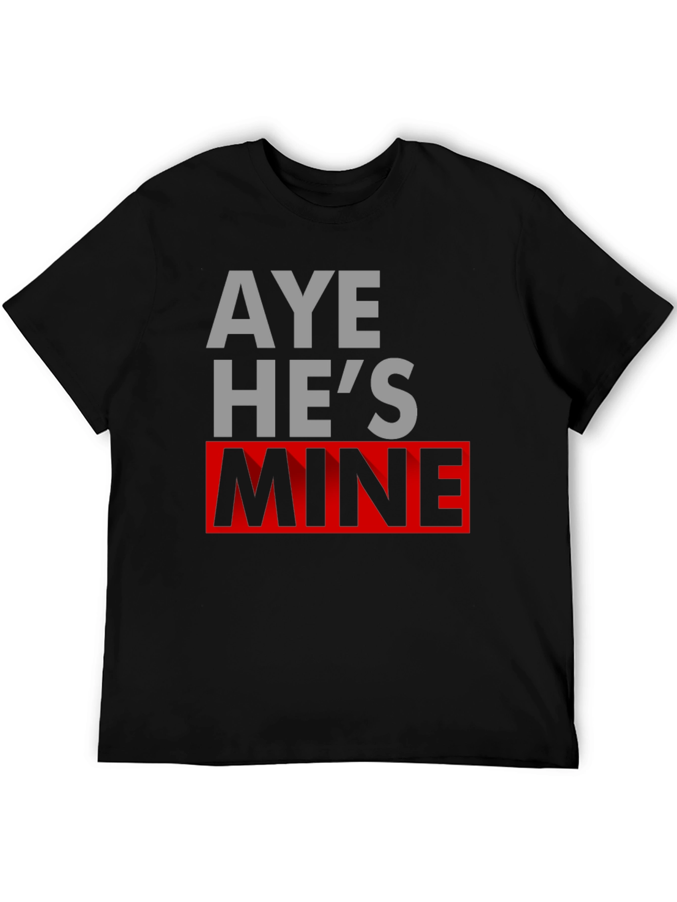 Aye Hes Mine Novelty T-Shirt