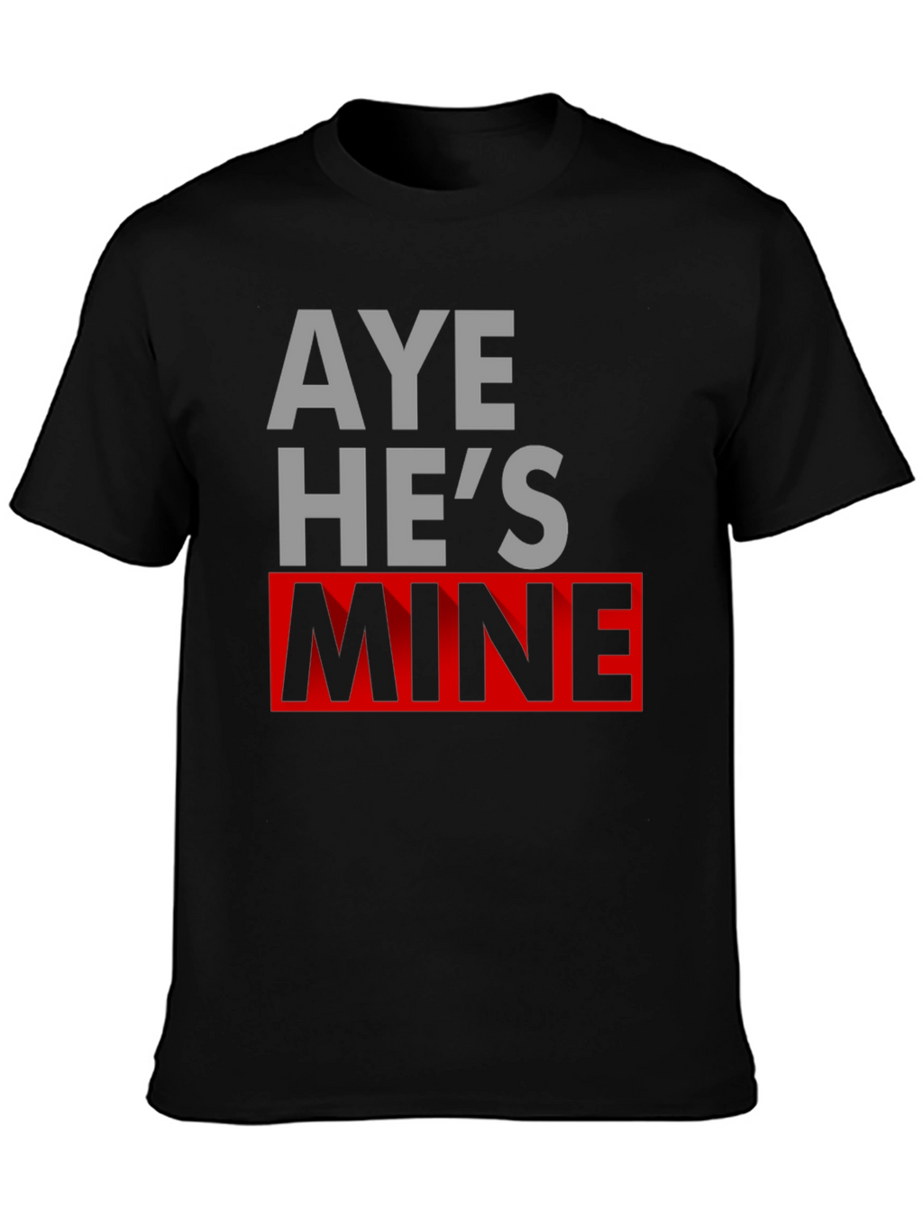 Aye Hes Mine Novelty T-Shirt