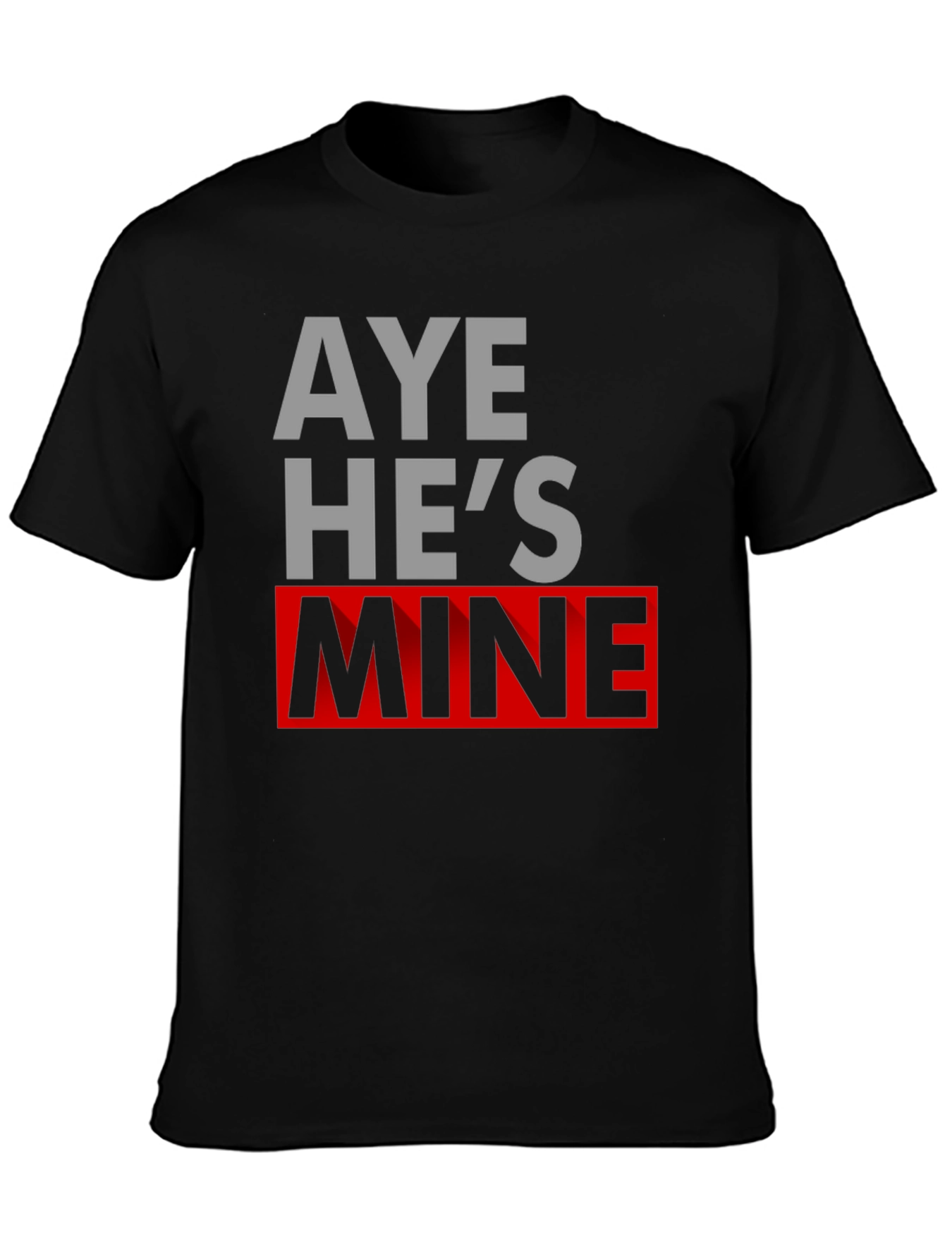 Aye Hes Mine Novelty T-Shirt