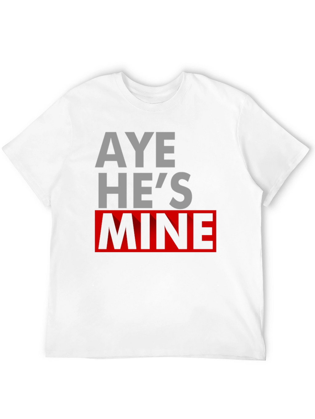 Aye Hes Mine Novelty T-Shirt
