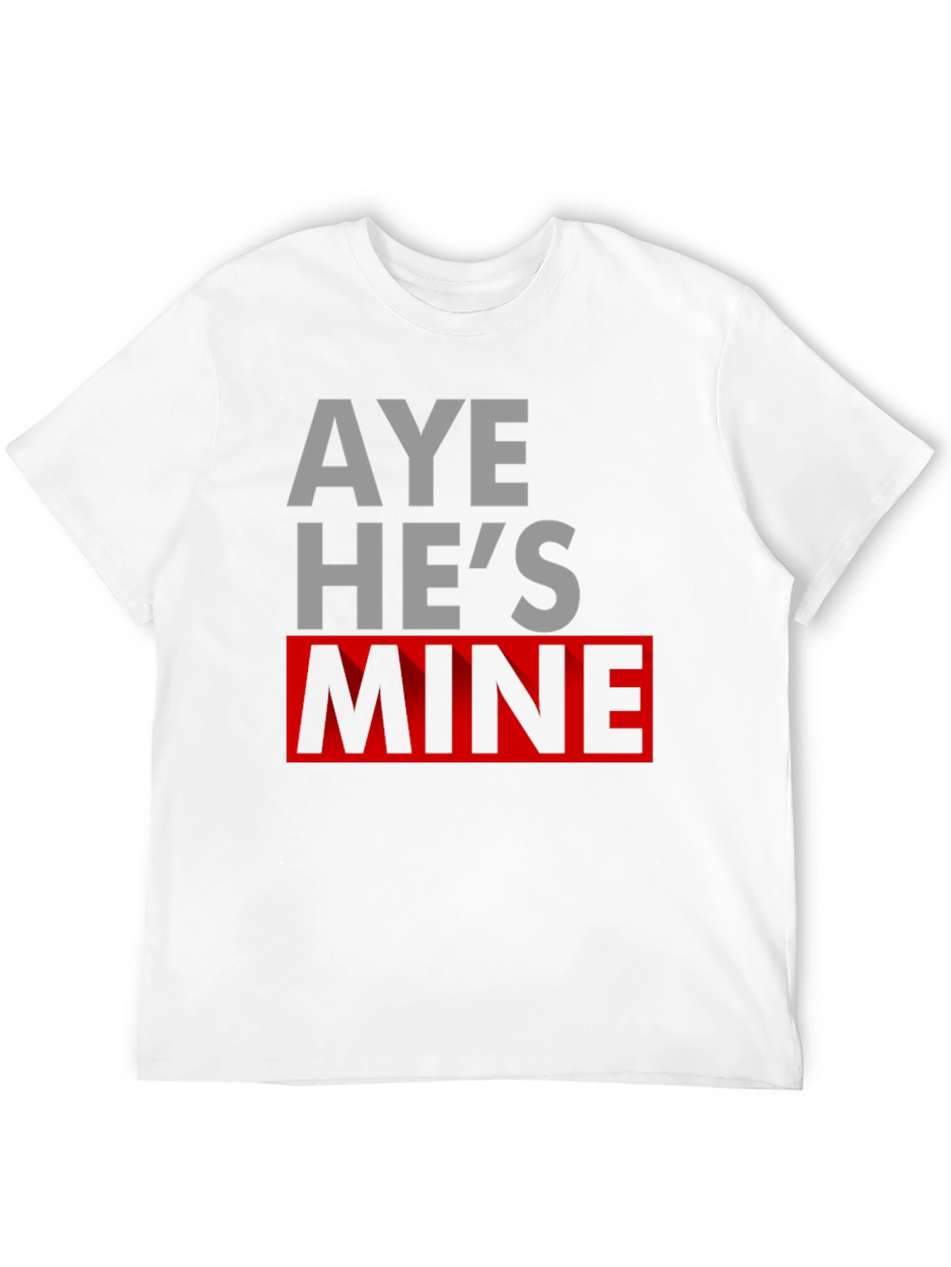 Aye Hes Mine Novelty T-Shirt