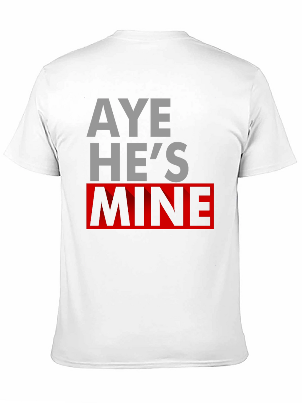 Aye Hes Mine Novelty T-Shirt