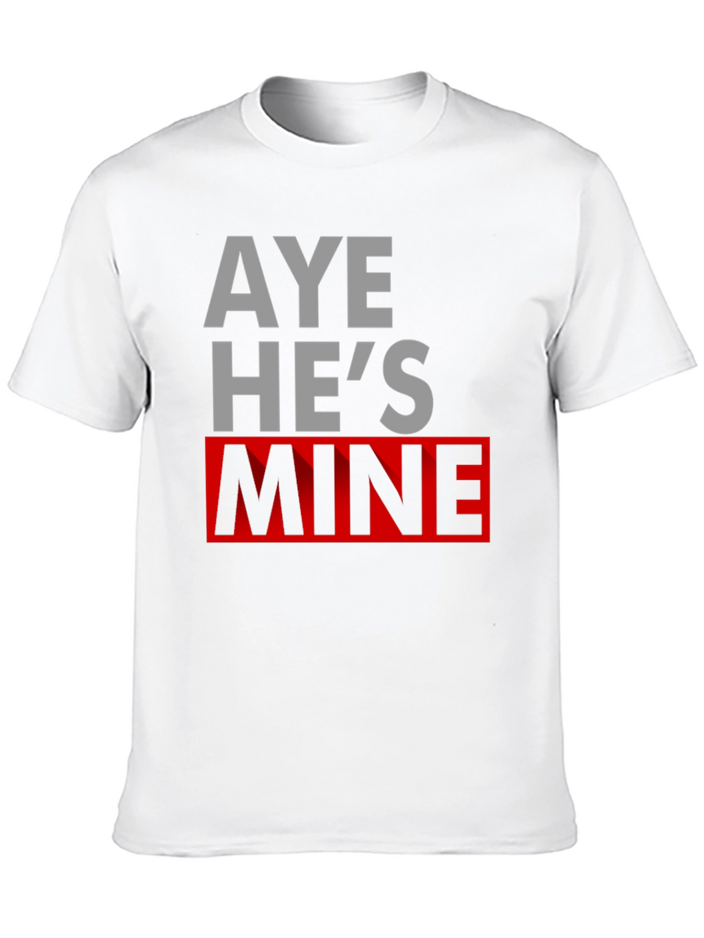 Aye Hes Mine Novelty T-Shirt
