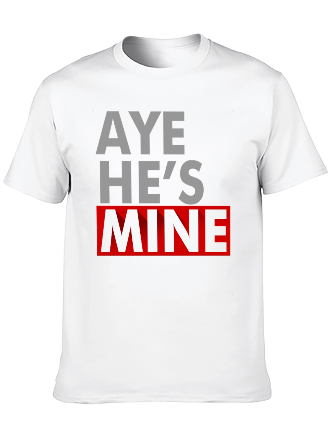 Aye Hes Mine Novelty T-Shirt