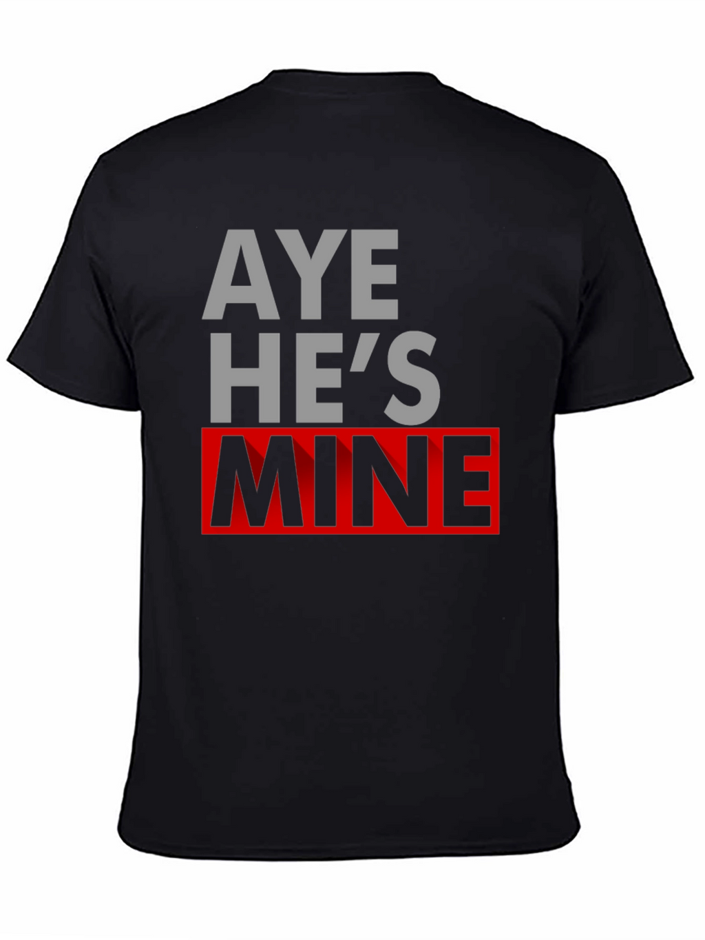Aye Hes Mine Novelty T-Shirt