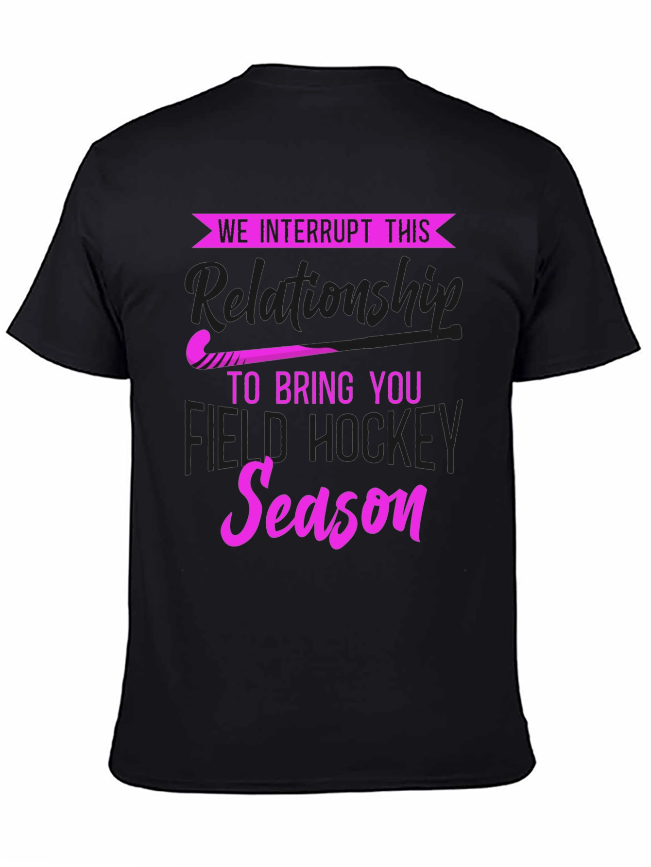 We Interrupt This Relationship Field Hockey T-Shirt