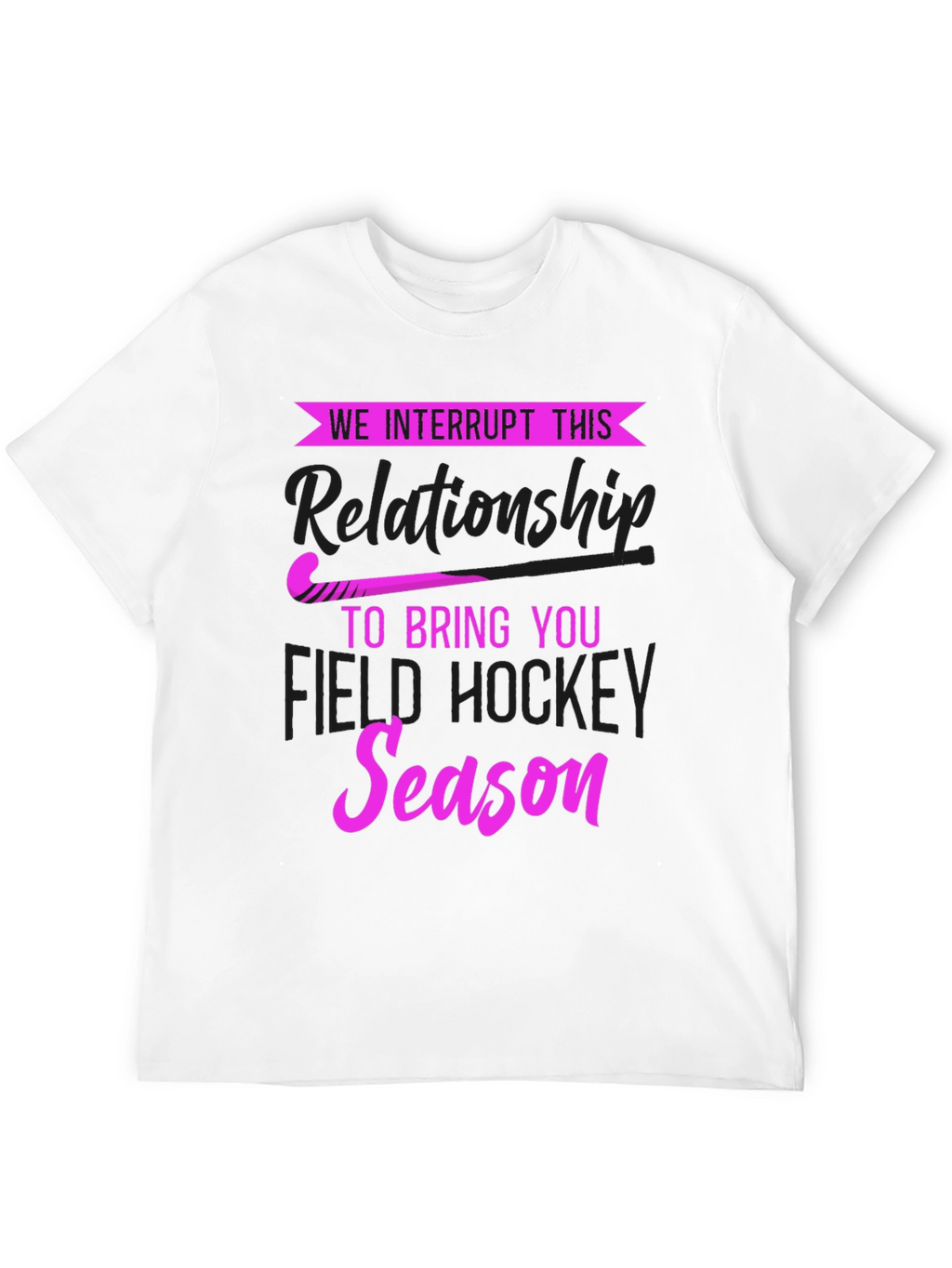 We Interrupt This Relationship Field Hockey T-Shirt