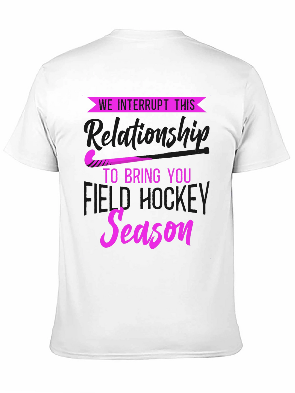We Interrupt This Relationship Field Hockey T-Shirt