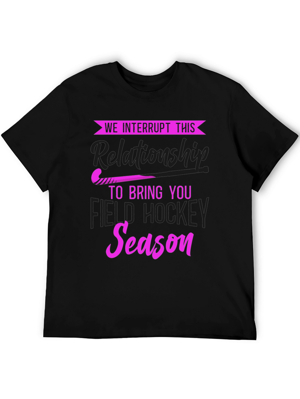We Interrupt This Relationship Field Hockey T-Shirt