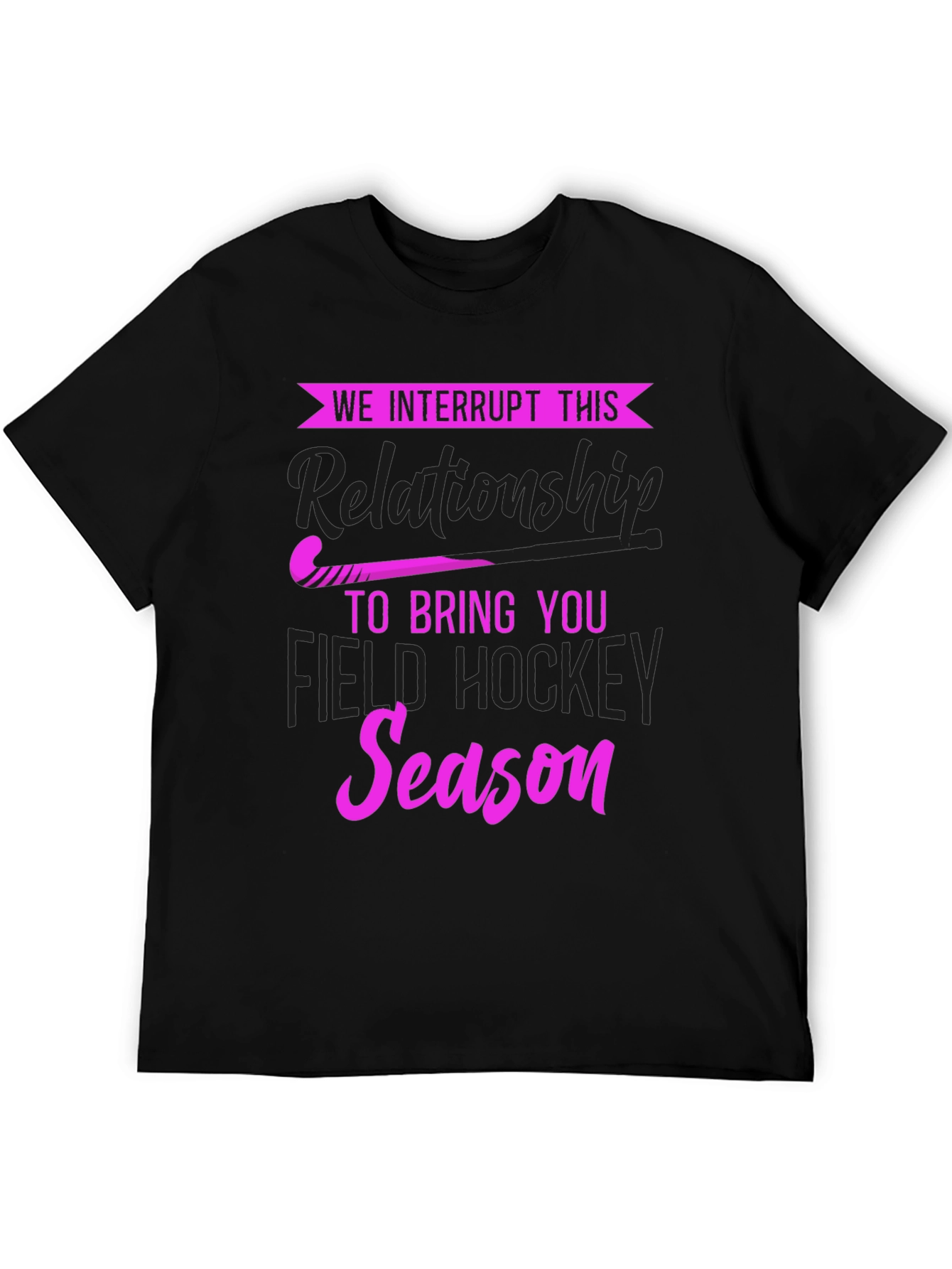 We Interrupt This Relationship Field Hockey T-Shirt