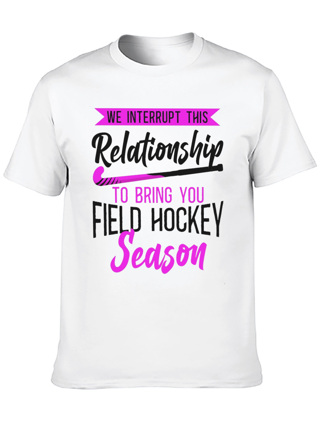 We Interrupt This Relationship Field Hockey T-Shirt