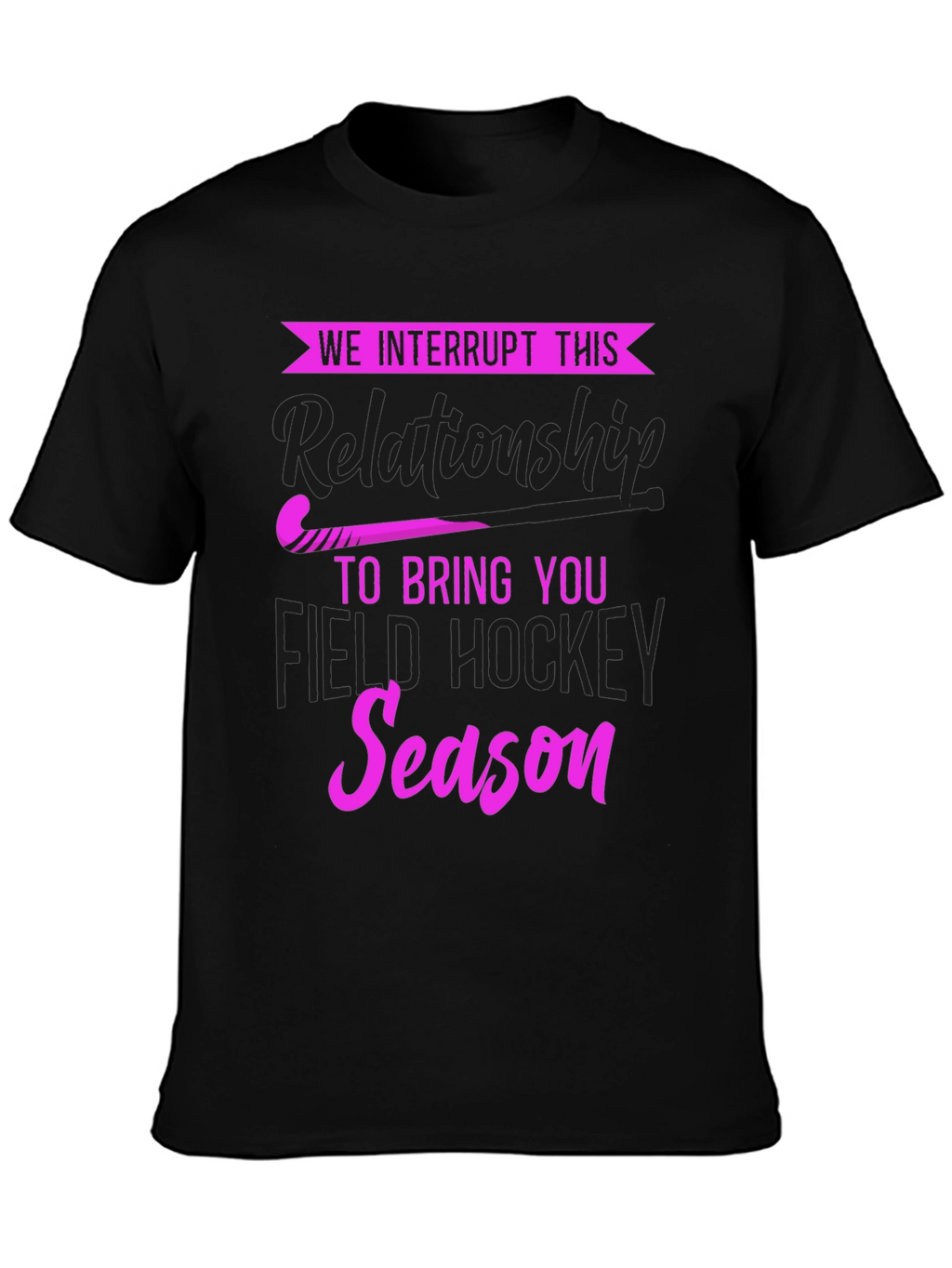 We Interrupt This Relationship Field Hockey T-Shirt