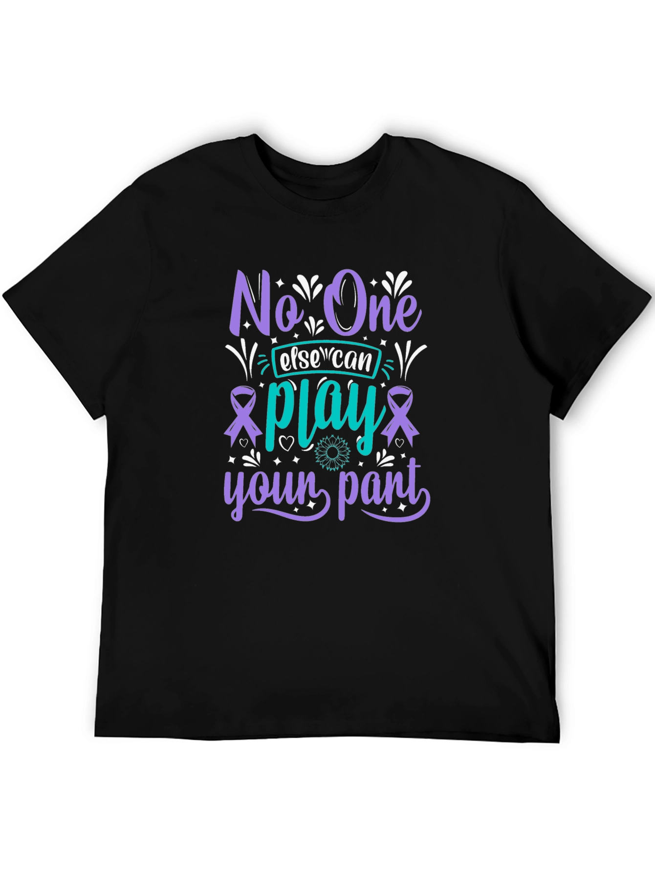 Unique Graphic T-Shirt - No One Else Can Play Your Part