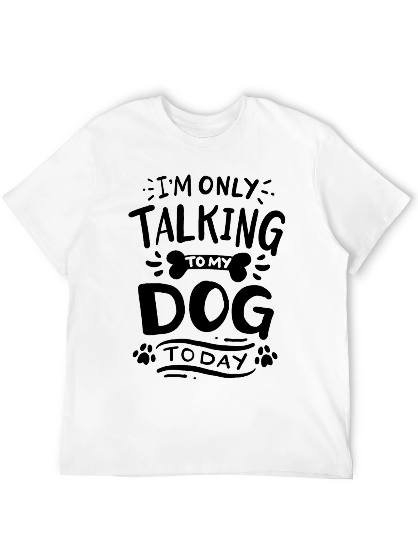 Im Only Talking to My Dog Today T-Shirt