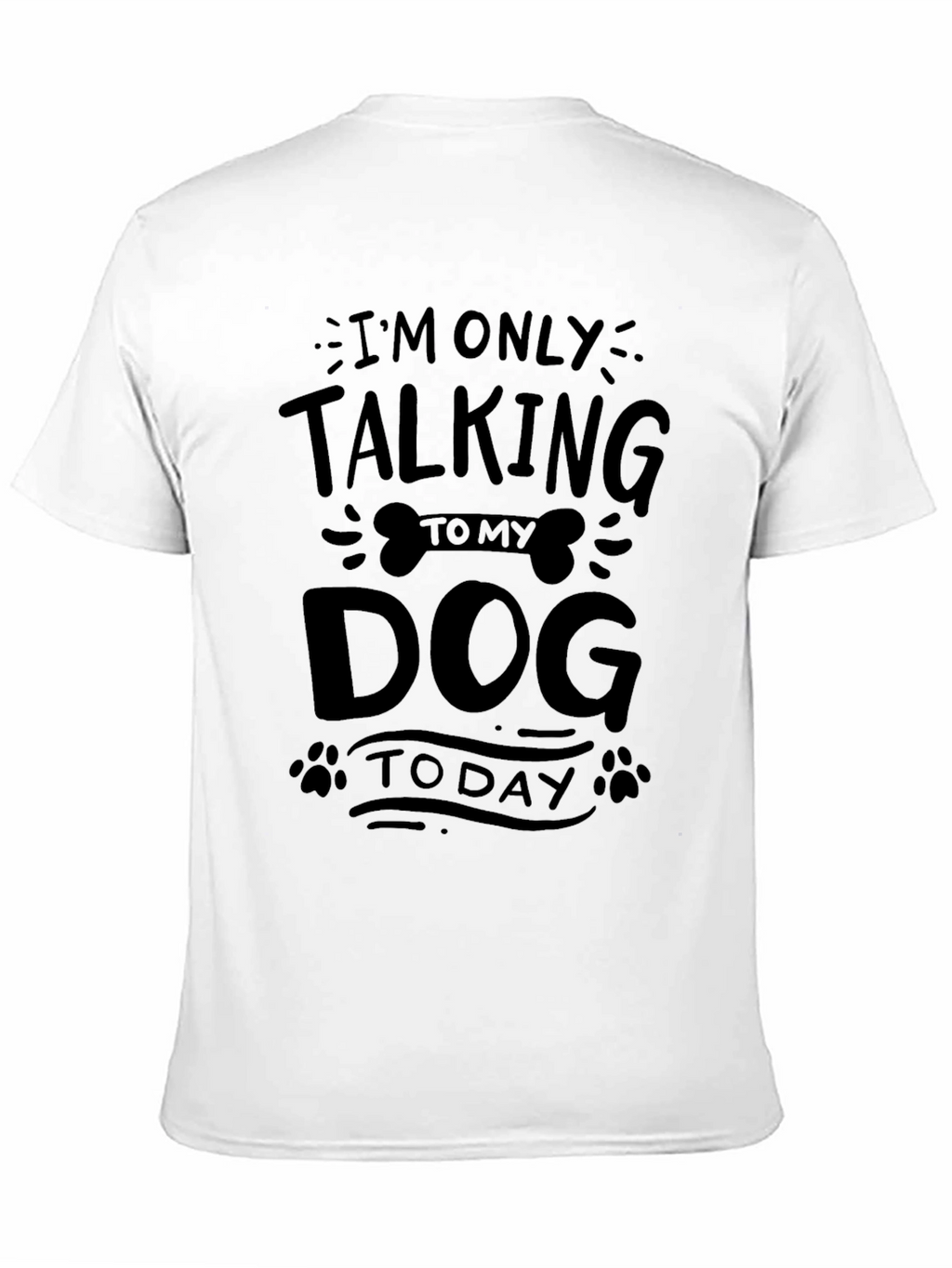 Im Only Talking to My Dog Today T-Shirt