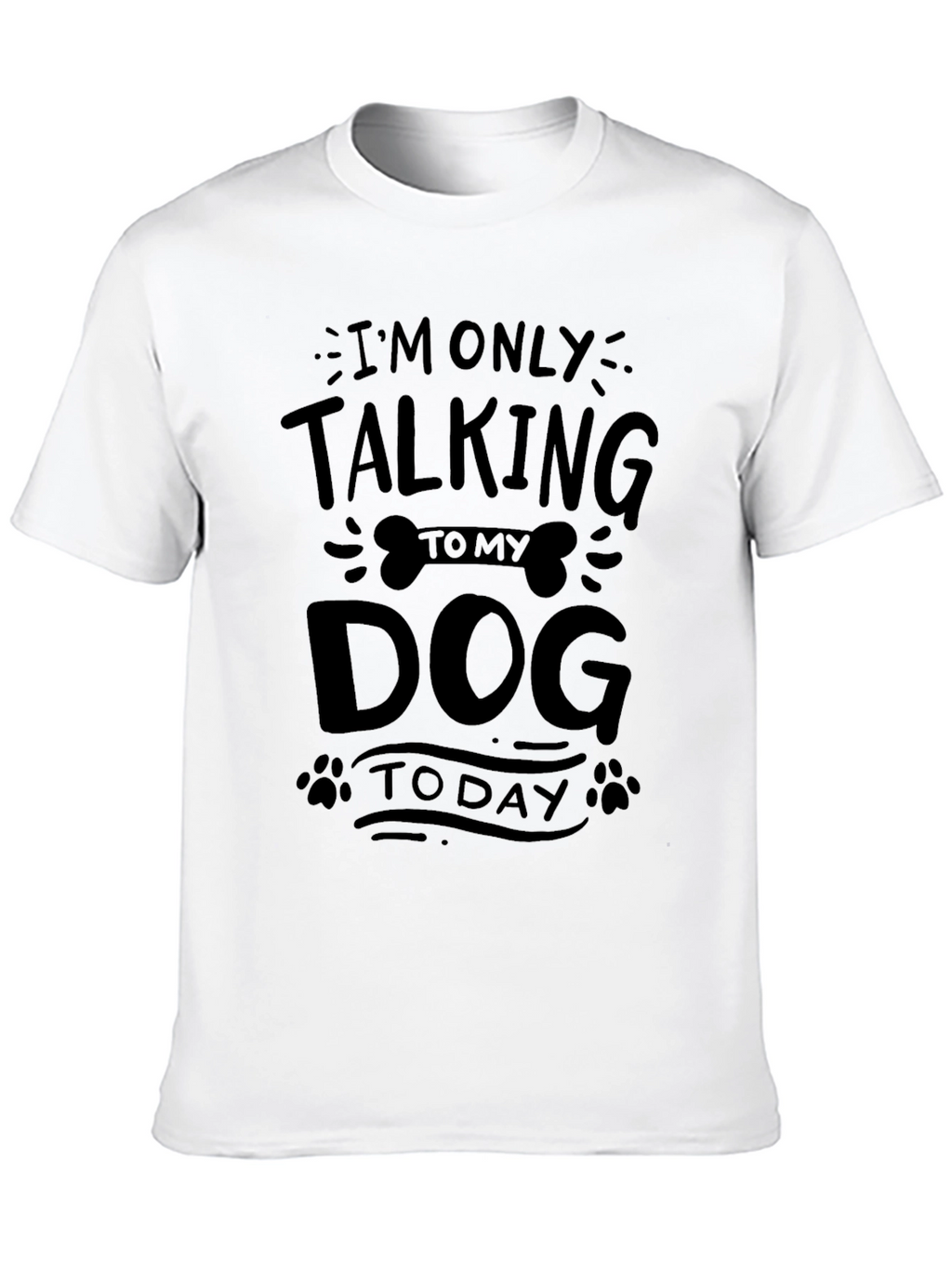 Im Only Talking to My Dog Today T-Shirt