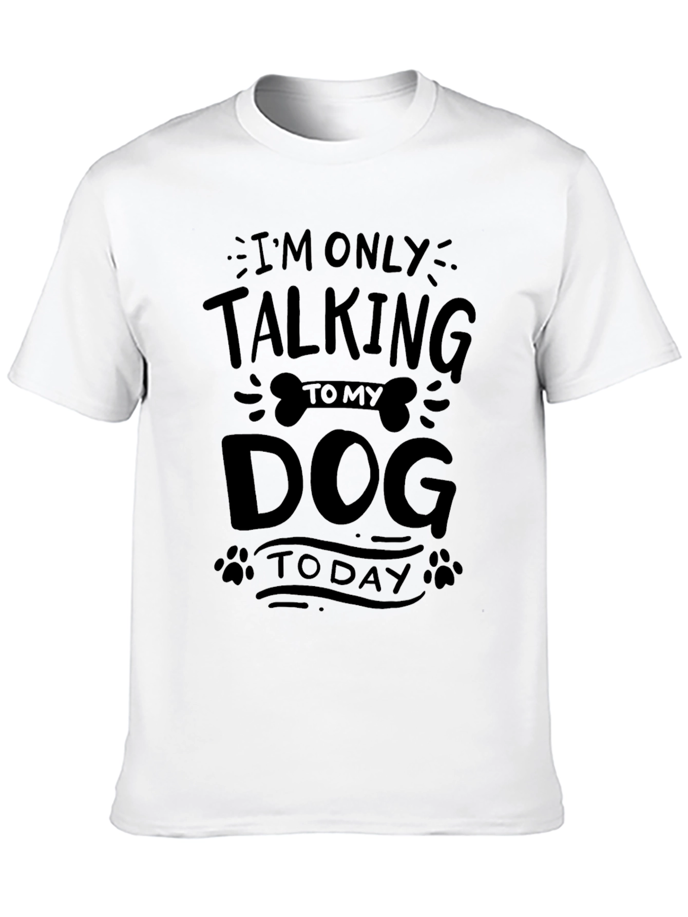Im Only Talking to My Dog Today T-Shirt