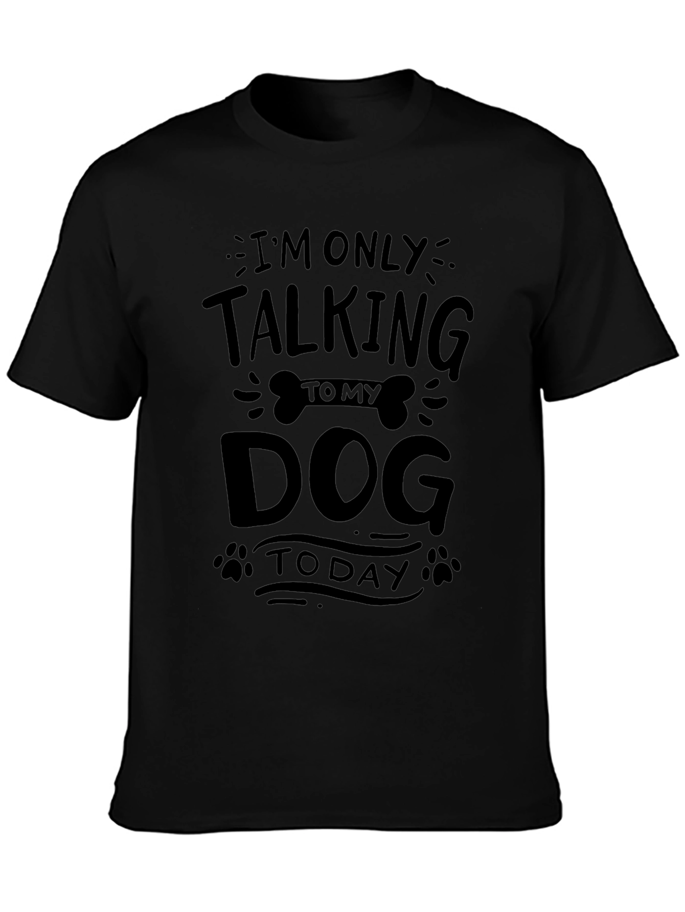Im Only Talking to My Dog Today T-Shirt