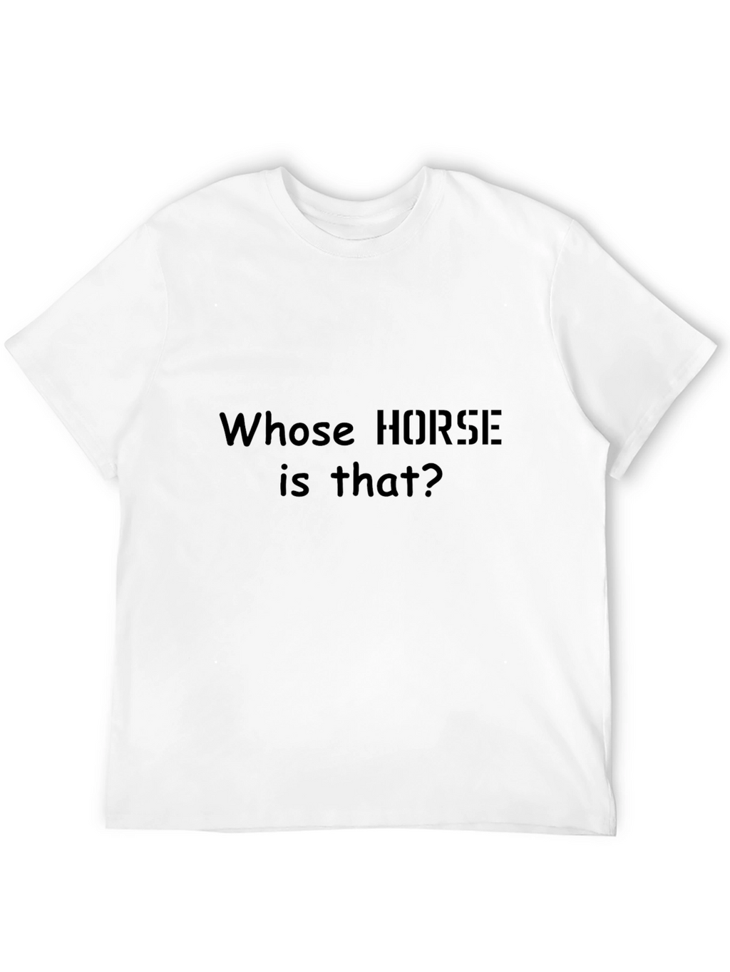 Whose Horse Is That T-Shirt