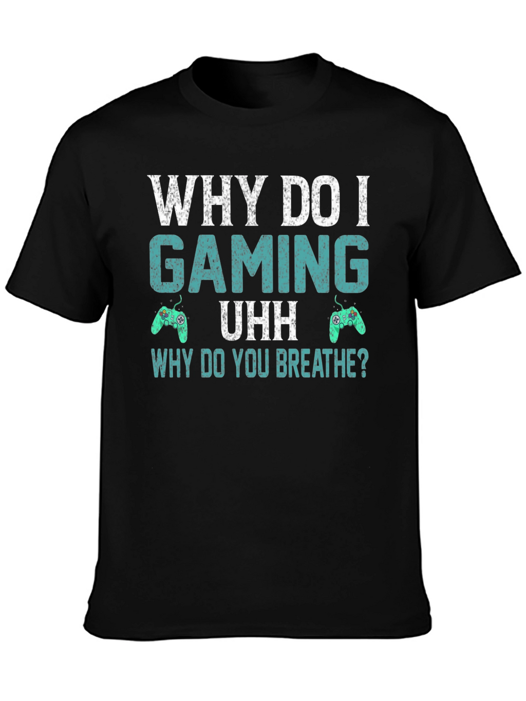 Why Do I Gaming T-Shirt - Funny Gamer Tee