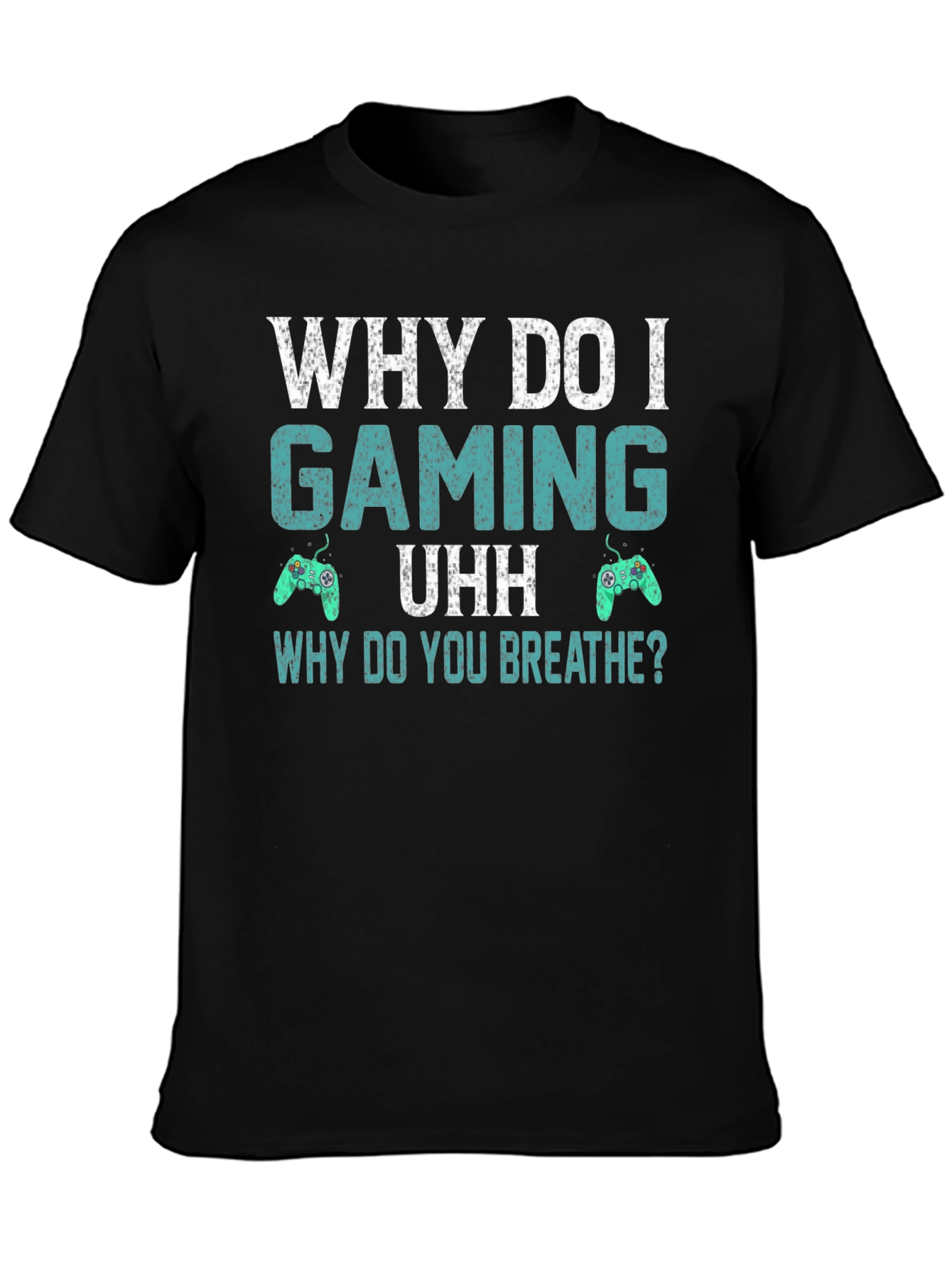 Why Do I Gaming T-Shirt - Funny Gamer Tee