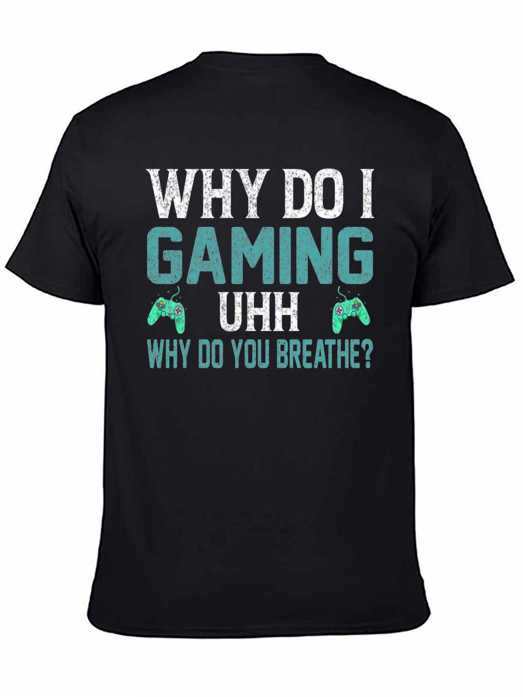 Why Do I Gaming T-Shirt - Funny Gamer Tee