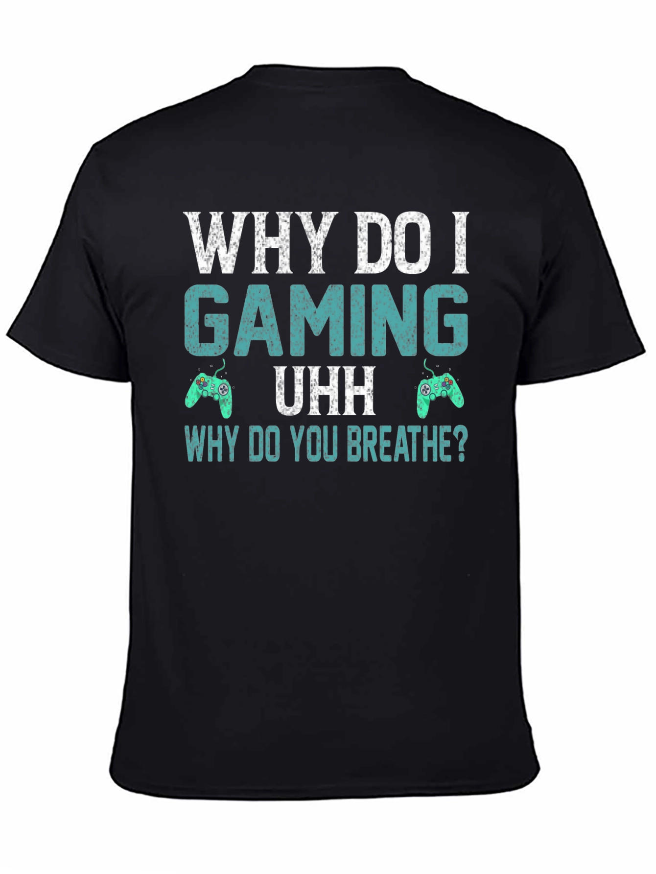 Why Do I Gaming T-Shirt - Funny Gamer Tee