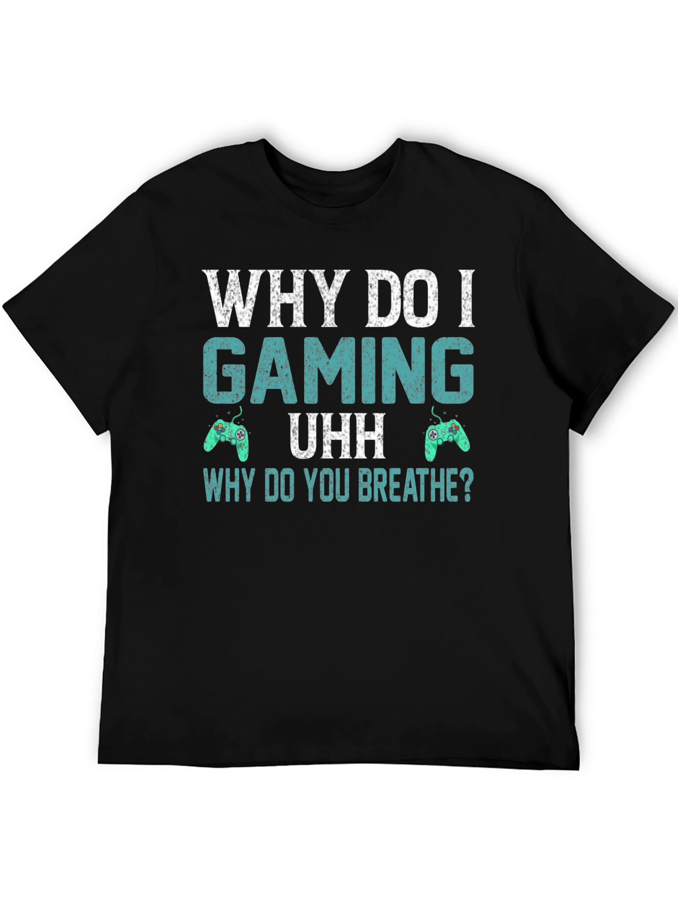 Why Do I Gaming T-Shirt - Funny Gamer Tee