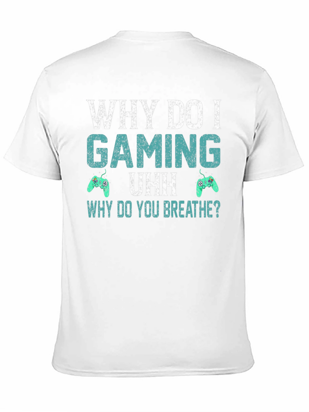 Why Do I Gaming T-Shirt - Funny Gamer Tee