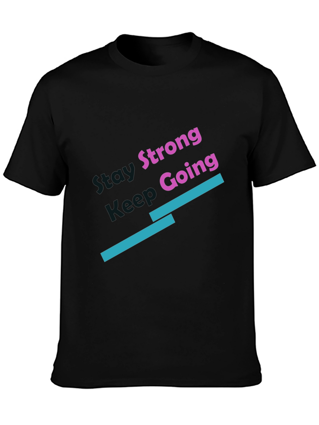 Stay Strong Keep Going Black T-Shirt