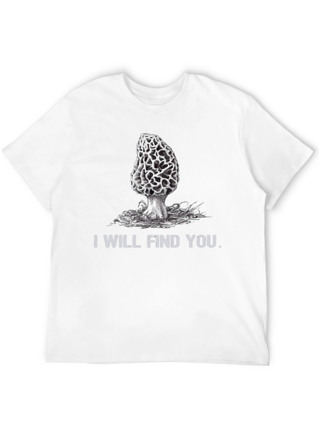 I Will Find You Morel Mushroom T-Shirt