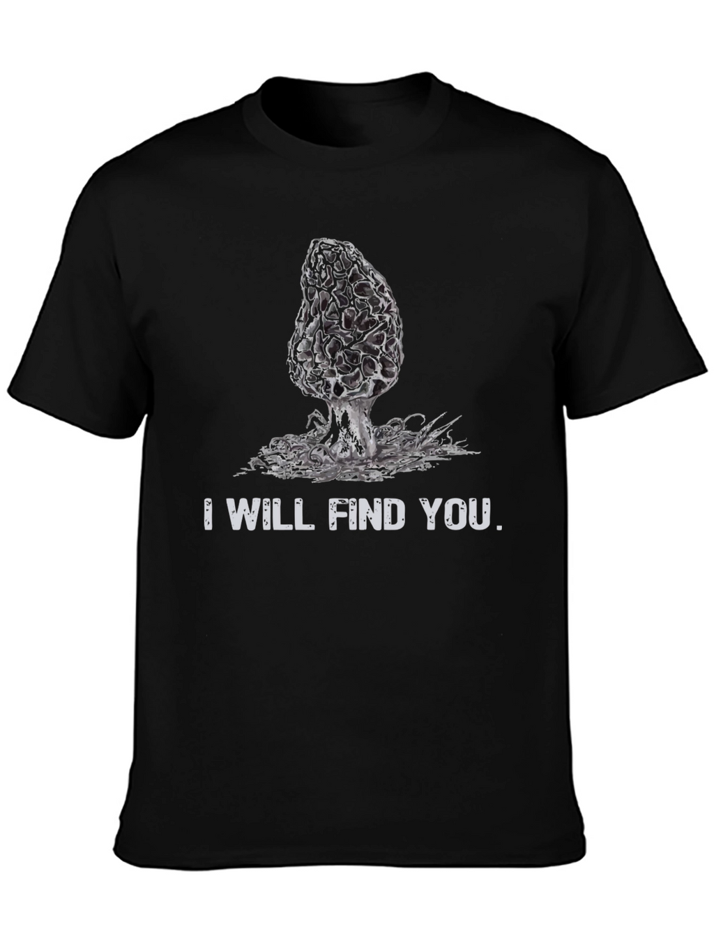I Will Find You Morel Mushroom T-Shirt