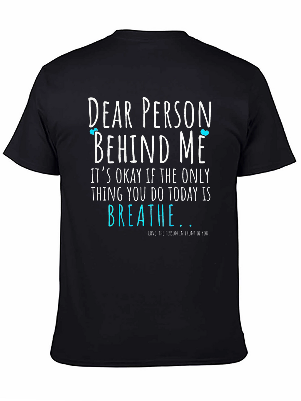 Dear Person Behind Me Graphic Tee - Motivational