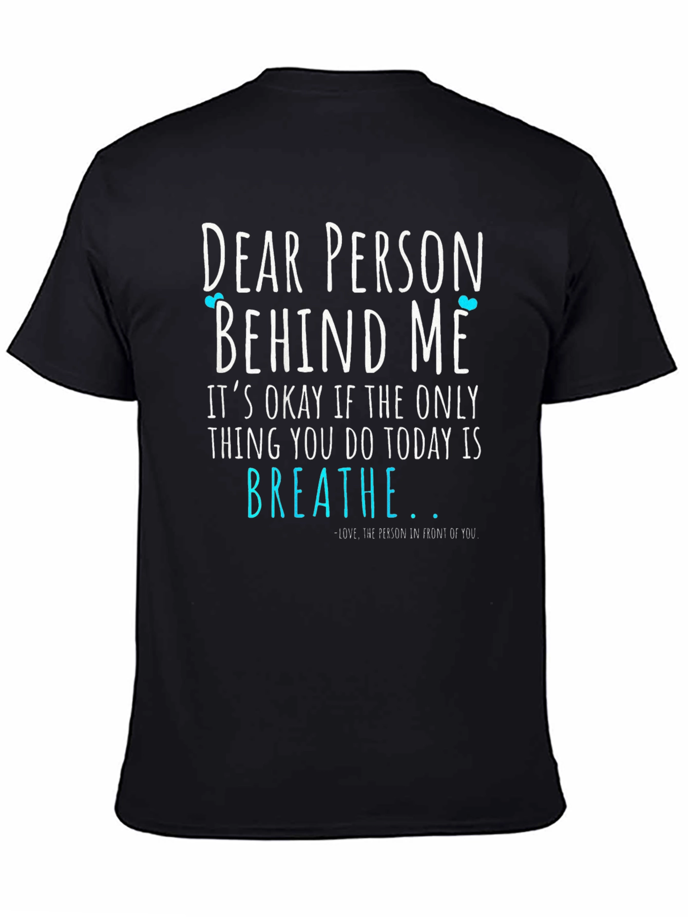 Dear Person Behind Me Graphic Tee - Motivational