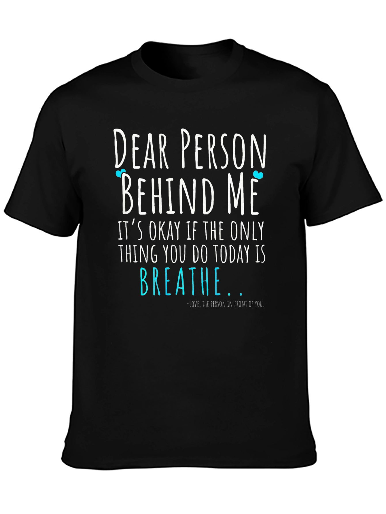 Dear Person Behind Me Graphic Tee - Motivational