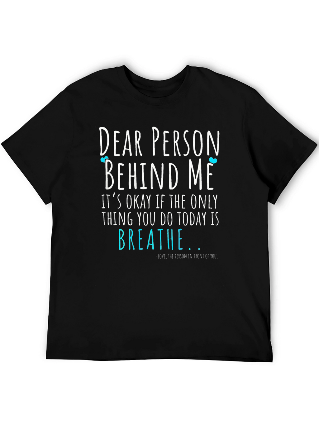 Dear Person Behind Me Graphic Tee - Motivational