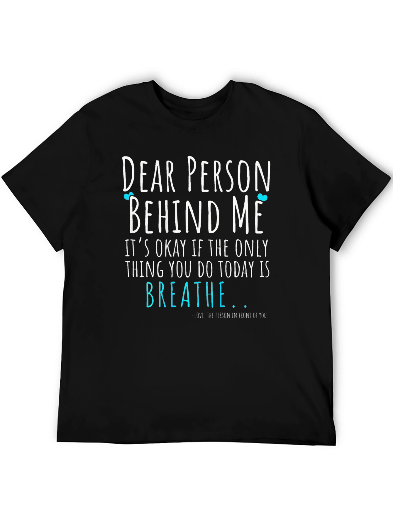 Dear Person Behind Me Graphic Tee - Motivational