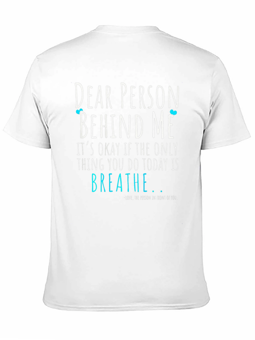 Dear Person Behind Me Graphic Tee - Motivational