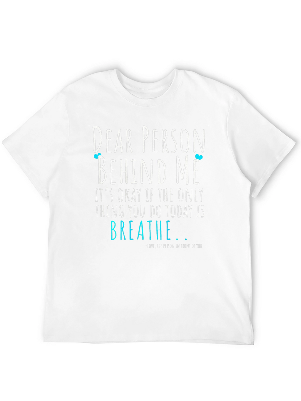 Dear Person Behind Me Graphic Tee - Motivational