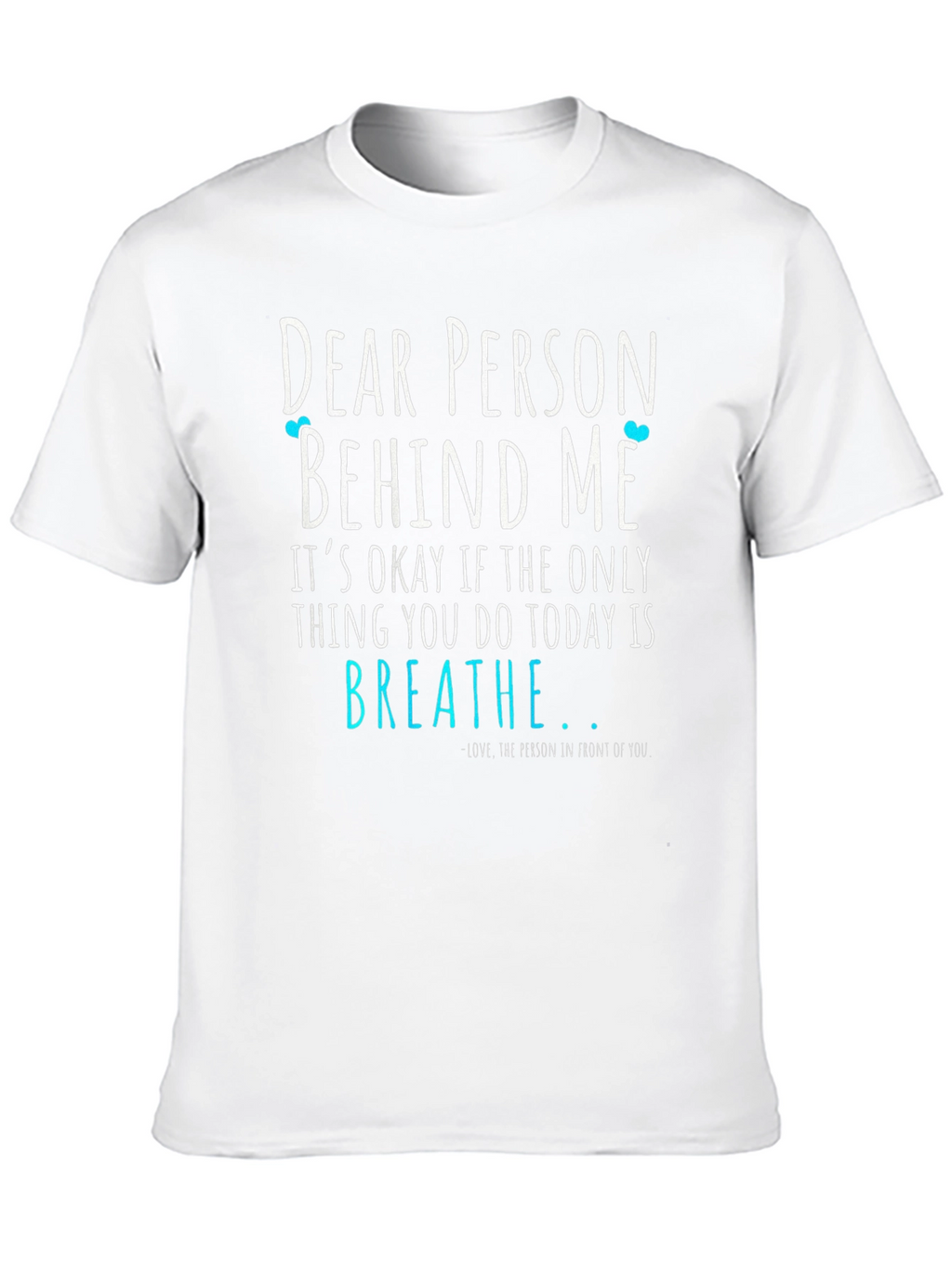 Dear Person Behind Me Graphic Tee - Motivational