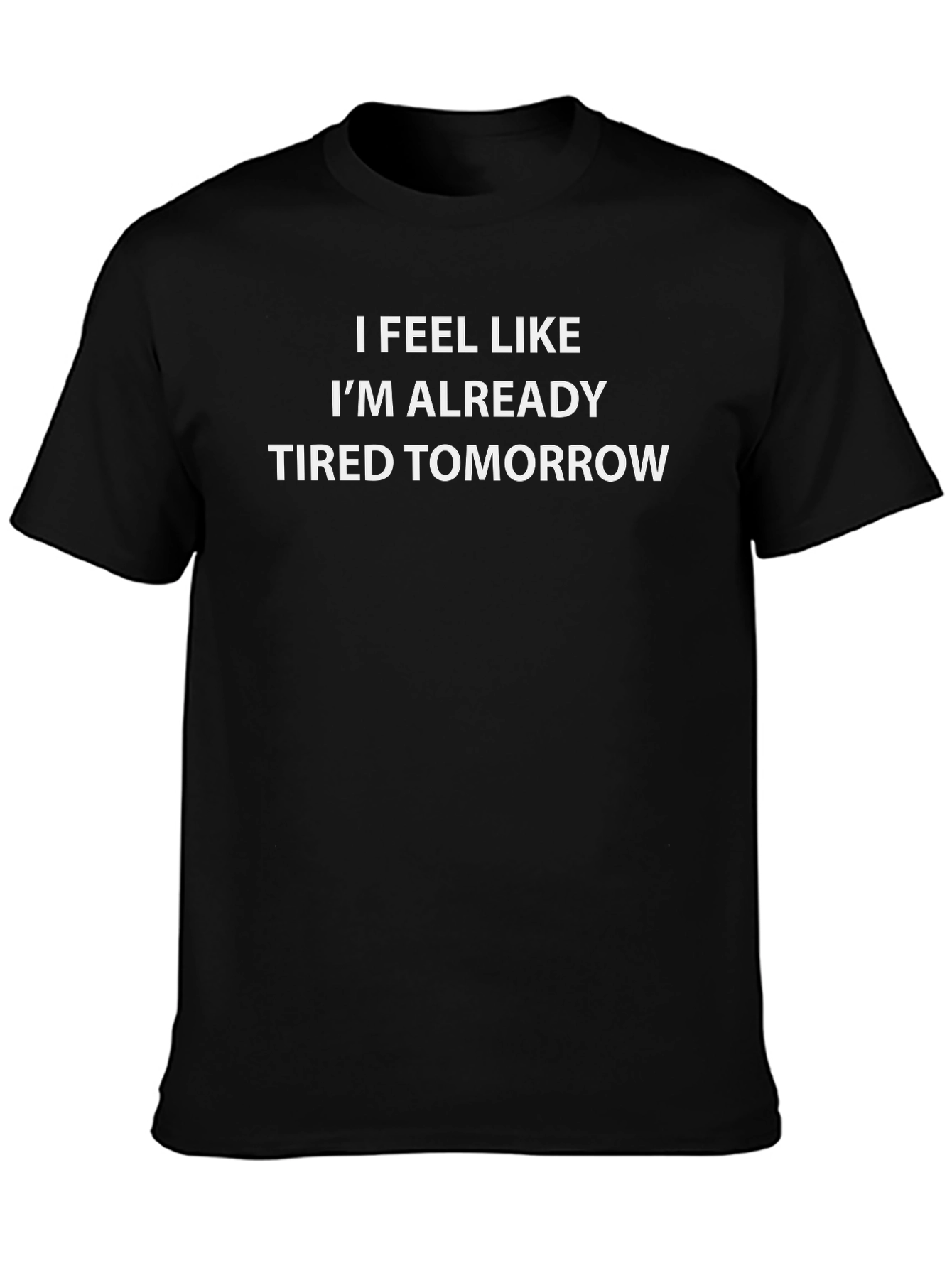Funny Tired Tomorrow Black T-Shirt