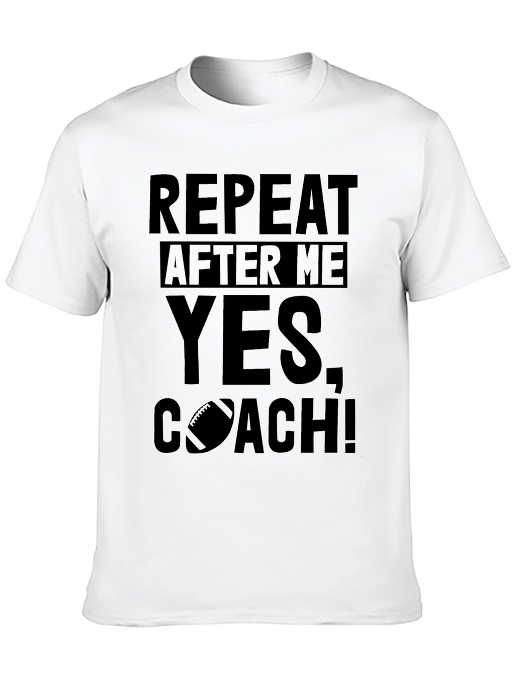 Repeat After Me Yes Coach! T-Shirt