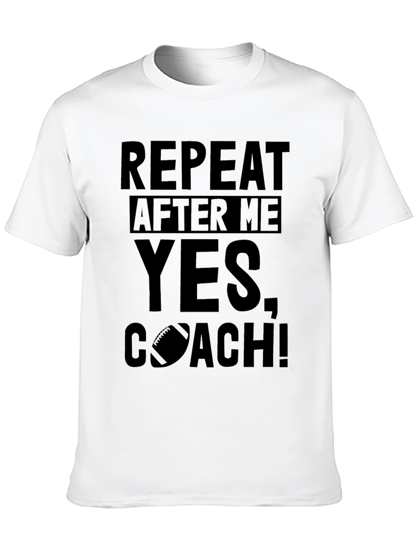 Repeat After Me Yes Coach! T-Shirt