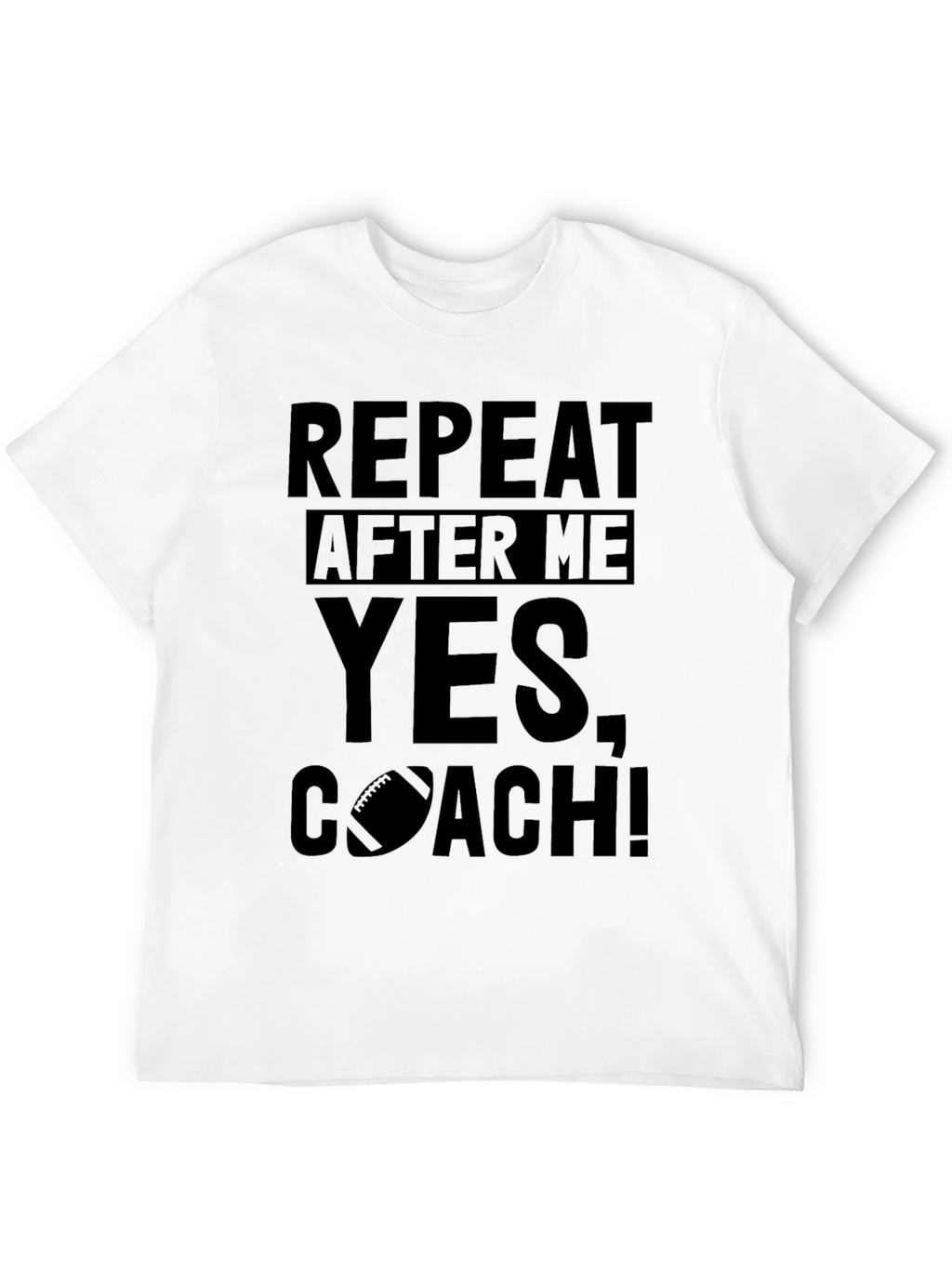 Repeat After Me Yes Coach! T-Shirt