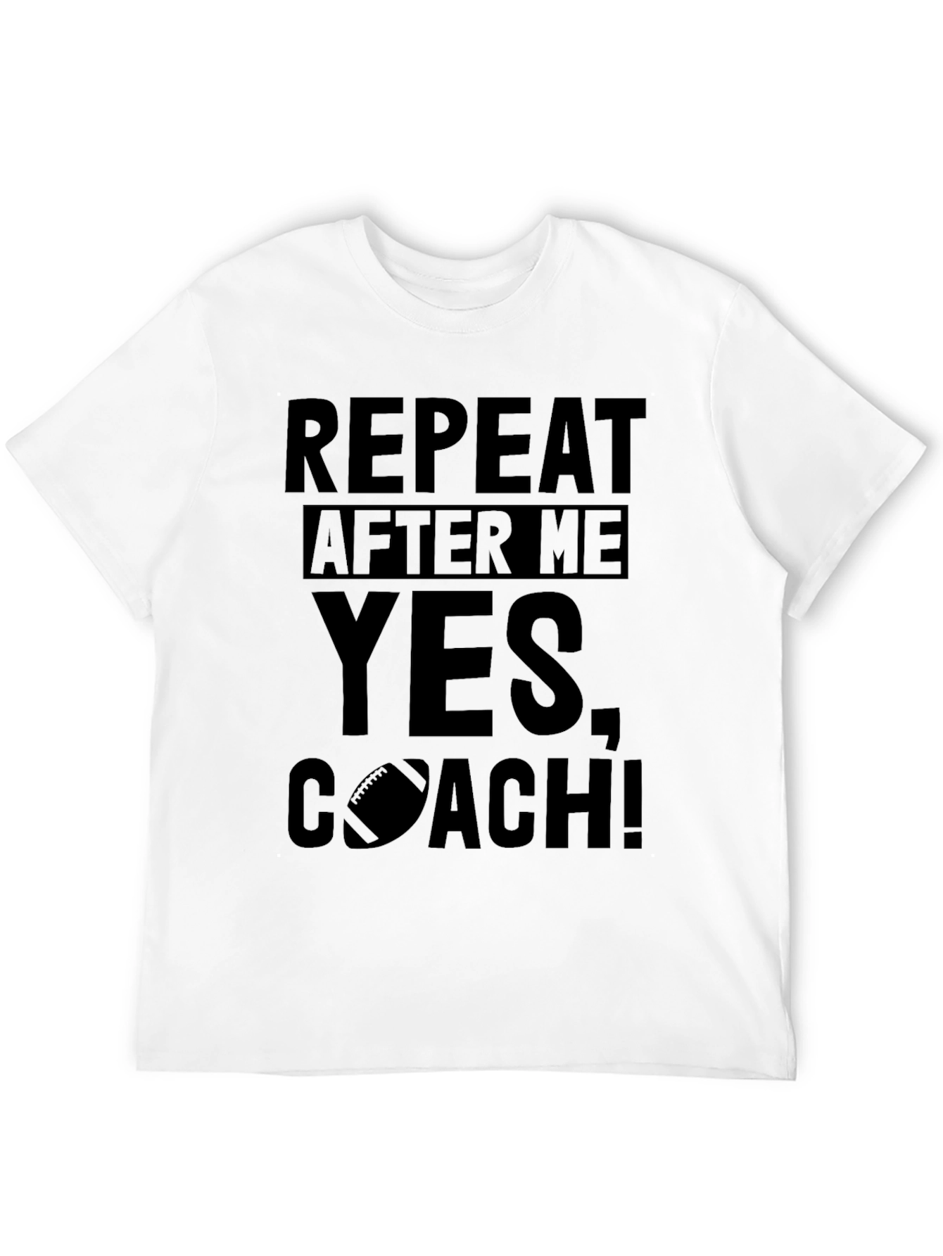 Repeat After Me Yes Coach! T-Shirt