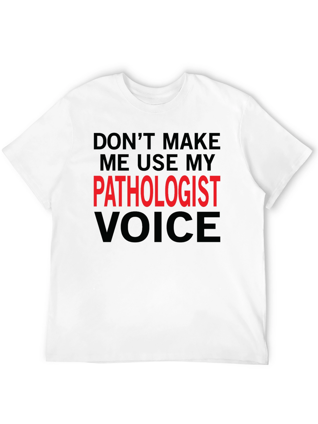 Pathologist Voice T-Shirt - Funny Profession Tee