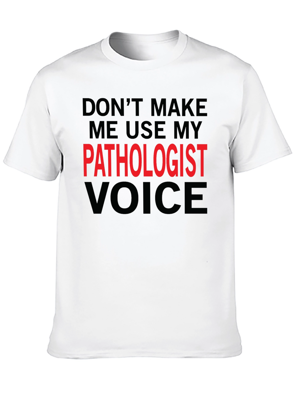 Pathologist Voice T-Shirt - Funny Profession Tee