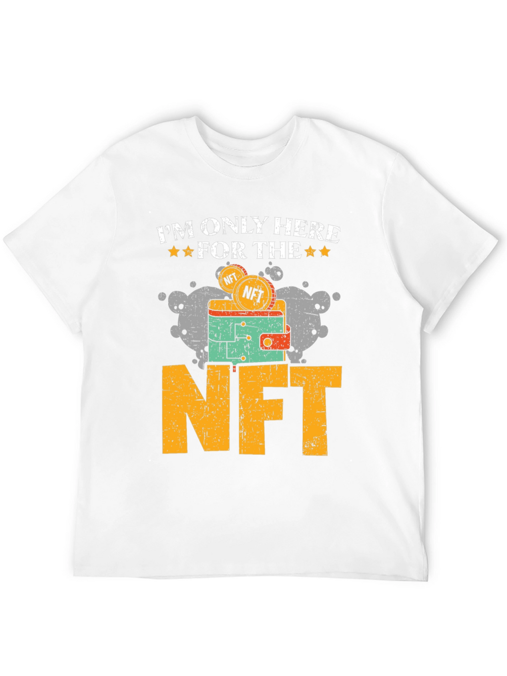 Im Only Here For The NFT T-Shirt