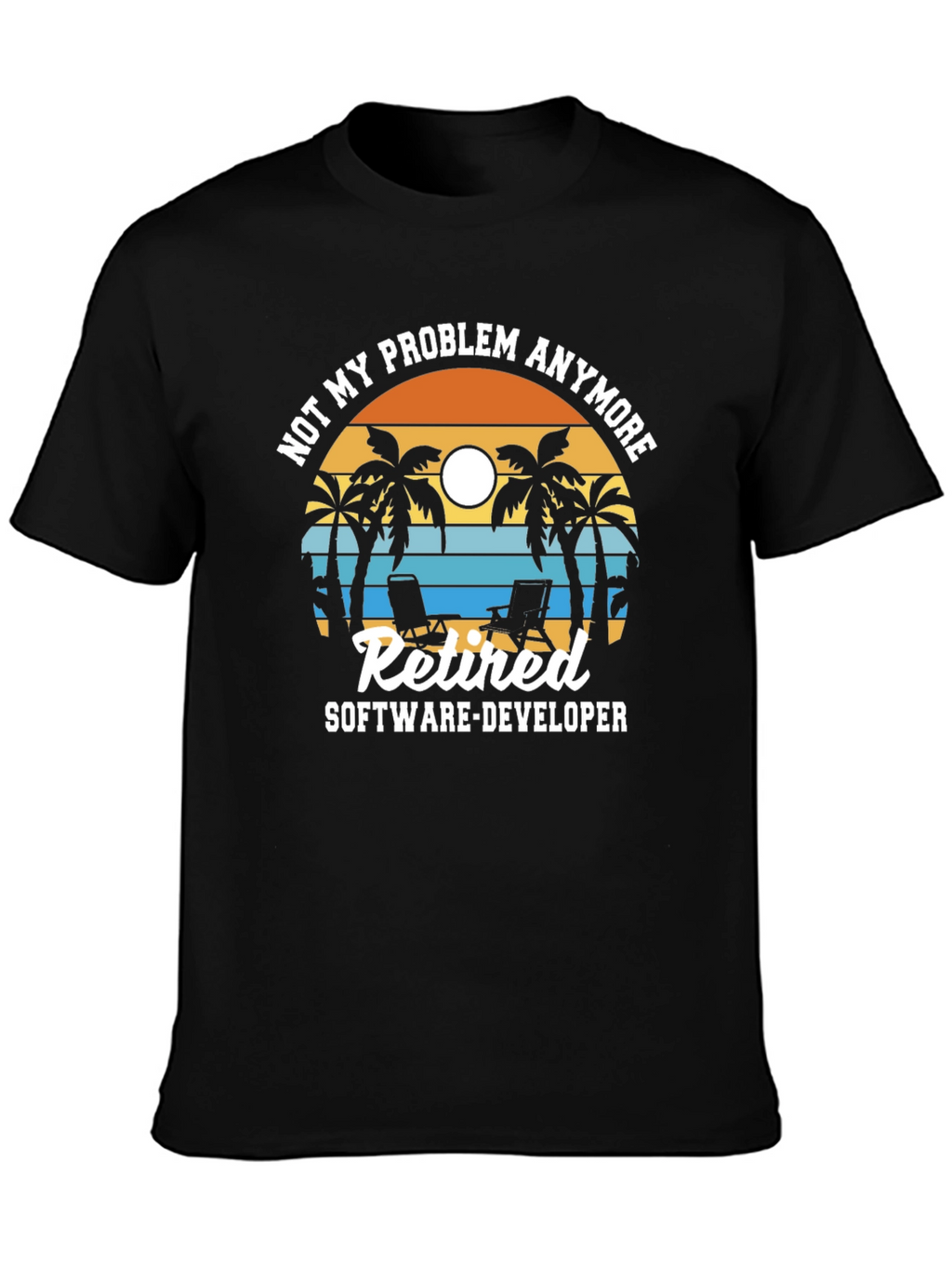 Retired Software Developer T-Shirt: Not My Problem Anymore!